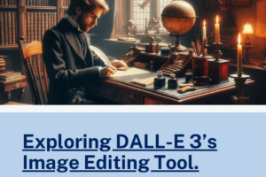 Exploring DALL-E 3’s New Image Editing Tool: Lessons Learned & Tips for Success